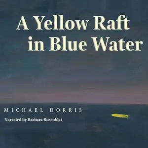 «A Yellow Raft in Blue Water» by Michael Dorris