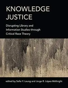 Knowledge Justice: Disrupting Library and Information Studies through Critical Race Theory (MIT Press)