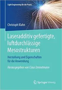 Laseradditiv gefertigte, luftdurchlässige Mesostrukturen: Herstellung und Eigenschaften für die Anwendung