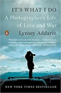 It's What I Do: A Photographer's Life of Love and War