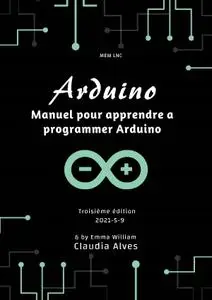 Claudia Alves, "Arduino: Manuel pour apprendre a programmer Arduino"