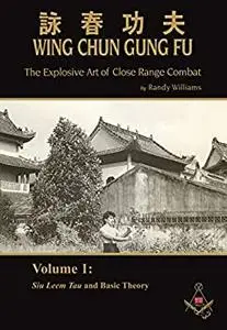 Randy Williams Wing Chun Gung Fu: The Explosive Art of Close Range Combat