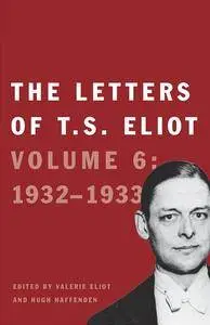 The Letters of T. S. Eliot: Volume 6: 1932–1933