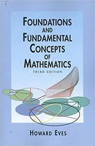 Foundations and Fundamental Concepts of Mathematics  Ed 3