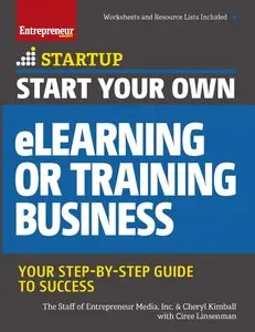 Start Your Own eLearning or Training Business: Your Step-By-Step Guide to Success (StartUp Series)