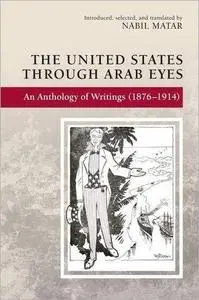 The United States Through Arab Eyes: An Anthology of Writings (1876-1914)