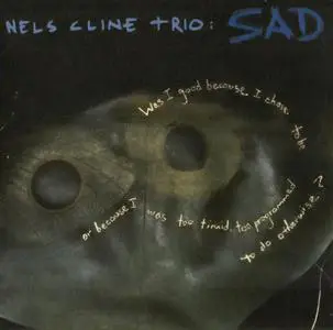 Nels Cline Trio - Sad (1998) {2019 Bandcamp Edition}