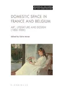 Domestic Space in France and Belgium: Art, Literature and Design, 1850-1920