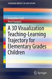 A 3D Visualization Teaching-Learning Trajectory for Elementary Grades Children  [Repost]