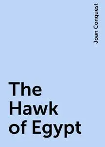 «The Hawk of Egypt» by Joan Conquest