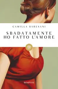 Baresani Camilla - Sbadatamente ho fatto l'amore