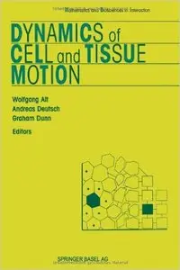 Dynamics of Cell and Tissue Motion (Mathematics and Biosciences in Interaction) by Wolfgang Alt