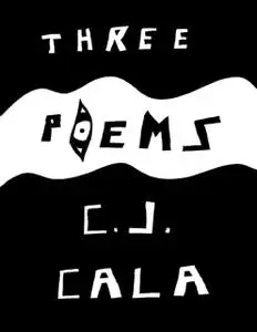 «Three Poems» by C.J.Cala