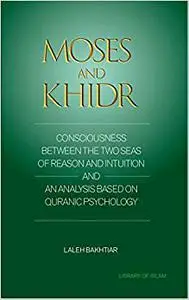 Moses and Khidr: Consciousness Between the Two Seas of Reason and Intuition