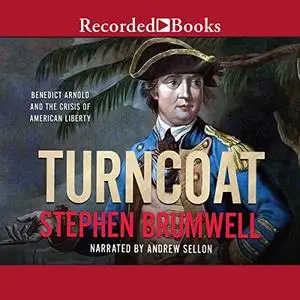 Turncoat: Benedict Arnold and the Crisis of American Liberty [Audiobook]