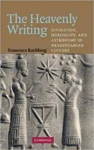 The Heavenly Writing: Divination, Horoscopy, and Astronomy in Mesopotamian Culture (repost)