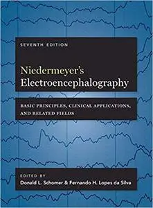 Niedermeyer's Electroencephalography: Basic Principles, Clinical Applications, and Related Fields Ed 7