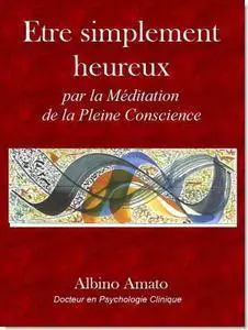 Albino Amato, "Etre simplement heureux... Par la Méditation de la Pleine Conscience"
