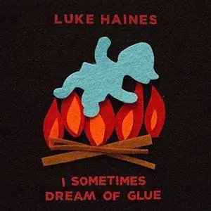 Luke Haines - I Sometimes Dream of Glue (2018)