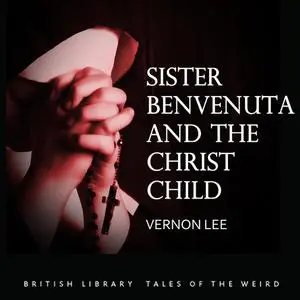 «Sister Benvenuta and the Christ Child» by Vernon Lee