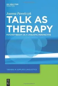 Talk As Therapy: Psychotherapy in a Linguistic Perspective (Trends in Applied Linguistics, Book 7)