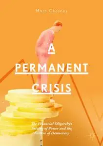 A Permanent Crisis: The Financial Oligarchy’s Seizing of Power and the Failure of Democracy