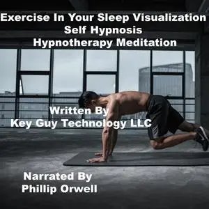 «Exercise In Your Sleep Self Hypnosis Hypnotherapy Meditation» by Key Guy Technology LLC