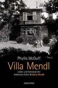 Villa Mendl: Leben und Schicksal der Ankerbrot-Erbin Bettina Mendl - Phyllis McDuff