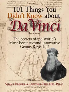 101 Things You Didn't Know About Da Vinci: The Secrets Of The World's Most Eccentric And Innovative Genius Revealed! (repost)
