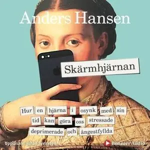«Skärmhjärnan : hur en hjärna i osynk med sin tid kan göra oss stressade, deprimerade och ångestfyllda» by Anders Hansen