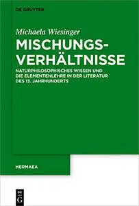 Mischungsverhältnisse: Naturphilosophisches Wissen und die Elementenlehre in der Literatur des 13. Jahrhunderts