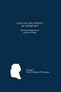 Kant and the Concept of Community (North American Kant Society Studies in Philosophy)