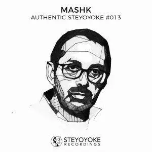 V.A. - Mashk Presents Authentic Steyoyoke #013 (2018)