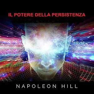 «Il Potere della Persistenza» by Napoleon Hill