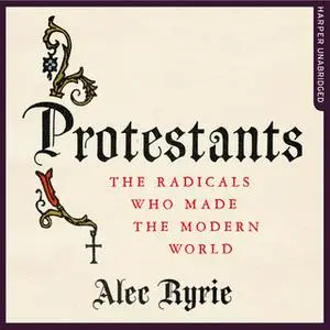 «Protestants» by Alec Ryrie