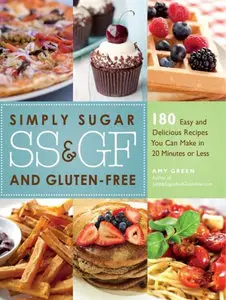 Simply Sugar and Gluten-Free: 180 Easy and Delicious Recipes You Can Make in 20 Minutes or Less by Amy Green (repost)
