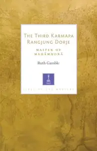 The Third Karmapa Rangjung Dorje: Master of Mahamudra (Lives of the Masters)
