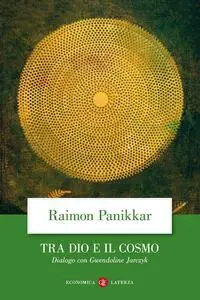 Raimon Panikkar - Tra Dio e il cosmo