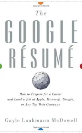 The Google Resume: How to Prepare for a Career and Land a Job at Apple, Microsoft, Google, or any Top Tech Company