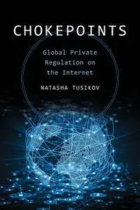 Chokepoints : Global Private Regulation on the Internet