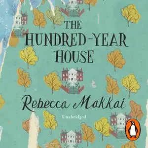 «The Hundred-Year House» by Rebecca Makkai