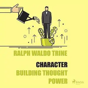 «Character - Building Thought Power» by Ralph Waldo Trine