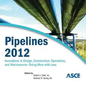 Pipelines 2012 : Innovations in Design, Construction, Operations, and Maintenance, Doing More with Less