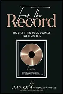 For The Record: The Best In The Music Business Tell It Like It Is