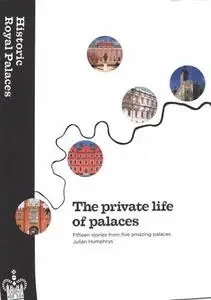 The Private Life Of Palaces: Fifteen Stories From Five Amazing Palaces