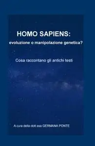 HOMO SAPIENS: evoluzione o manipolazione genetica?