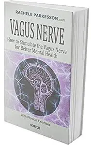 VAGUS NERVE: How to Stimulate the Vagus Nerve for Better Mental Health.