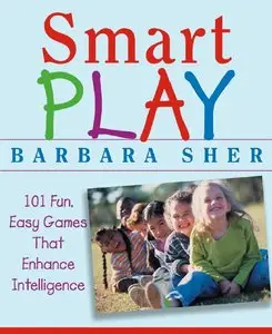 Barbara Sher - Smart Play: 101 Fun, Easy Games That Enhance Intelligence (Repost)