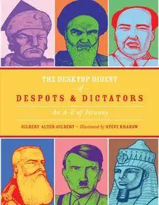 The Desktop Digest of Despots and Dictators: An A to Z of Tyranny