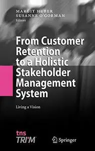 From Customer Retention to a Holistic Stakeholder Management System: Living a Vision (Repost)